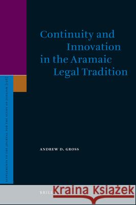 Continuity and Innovation in the Aramaic Legal Tradition Andrew D. Gross 9789004152847 Brill Academic Publishers - książka