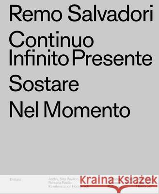 Continuo Infinito Presente / Sostare / Nel Momento Remo Salvadori 9783954762675 Distanz Publishing - książka