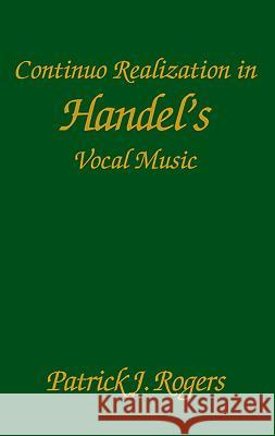 Continuo Realization in Handel's Vocal Music Patrick J. Rogers 9781580463614 University of Rochester Press - książka