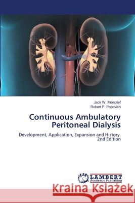 Continuous Ambulatory Peritoneal Dialysis Jack W. Moncrief Robert P. Popovich 9786206792529 LAP Lambert Academic Publishing - książka
