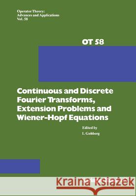 Continuous and Discrete Fourier Transforms, Extension Problems and Wiener-Hopf Equations I. Gohberg 9783034896955 Birkhauser - książka