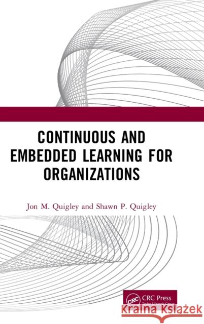 Continuous and Embedded Learning for Organizations Jon M. Quigley Shawn Quigley 9780367183875 Taylor & Francis - książka