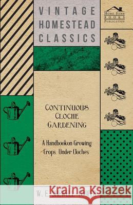 Continuous Cloche Gardening - A Handbook on Growing Crops Under Cloches W. E. Shewell-Cooper 9781447450467 Boughton Press - książka