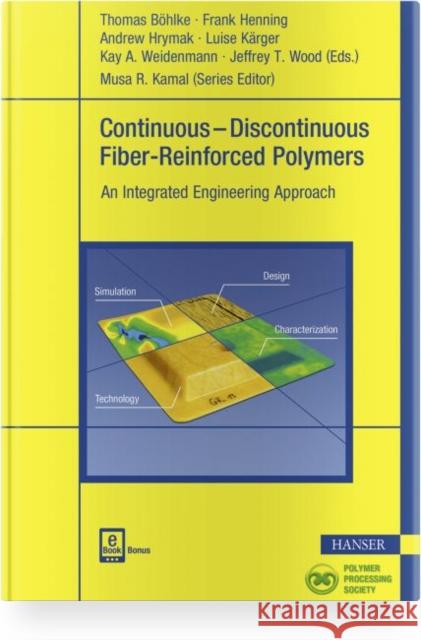 Continuous-Discontinuous Fiber-Reinforced Polymers: An Integrated Engineering Approach Böhlke, Thomas 9781569906927 Hanser Publications - książka