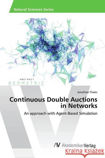 Continuous Double Auctions in Networks : An approach with Agent-Based Simulation Thaler, Jonathan 9786202201438 AV Akademikerverlag - książka