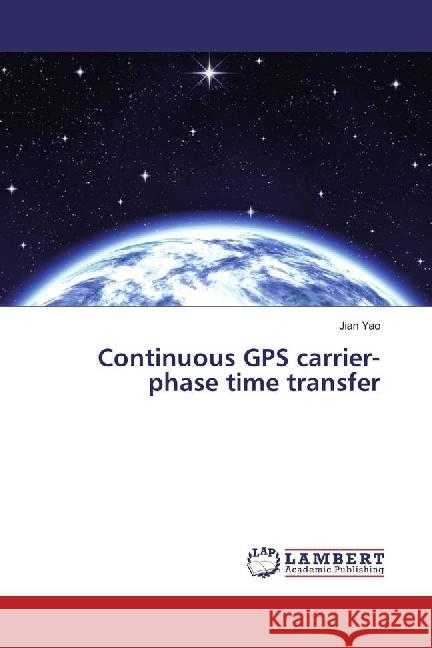 Continuous GPS carrier-phase time transfer Yao, Jian 9783330065253 LAP Lambert Academic Publishing - książka