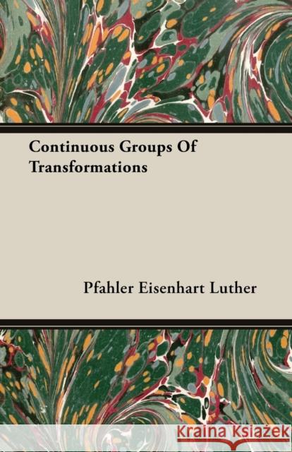 Continuous Groups Of Transformations Pfahler Eisenhart Luther 9781406760392 Luther Press - książka