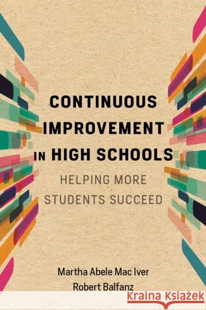 Continuous Improvement in High Schools: Helping More Students Succeed Martha Abele Ma Robert Balfanz 9781682536858 Harvard Education PR - książka