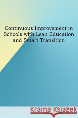 Continuous Improvement in Schools with Lean Education and Smart Transition Mike Chambers Mary K. Chambers 9781544974385 Createspace Independent Publishing Platform - książka