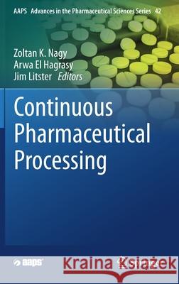 Continuous Pharmaceutical Processing Zoltan K. Nagy Arwa E Jim Litster 9783030415235 Springer - książka