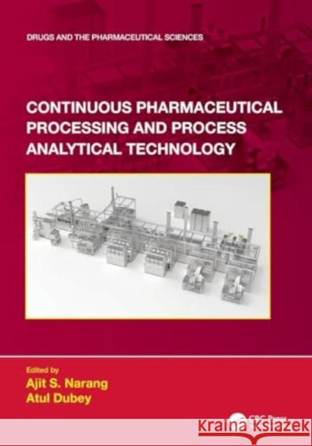 Continuous Pharmaceutical Processing and Process Analytical Technology Ajit S. Narang Atul Dubey 9780367712150 CRC Press - książka