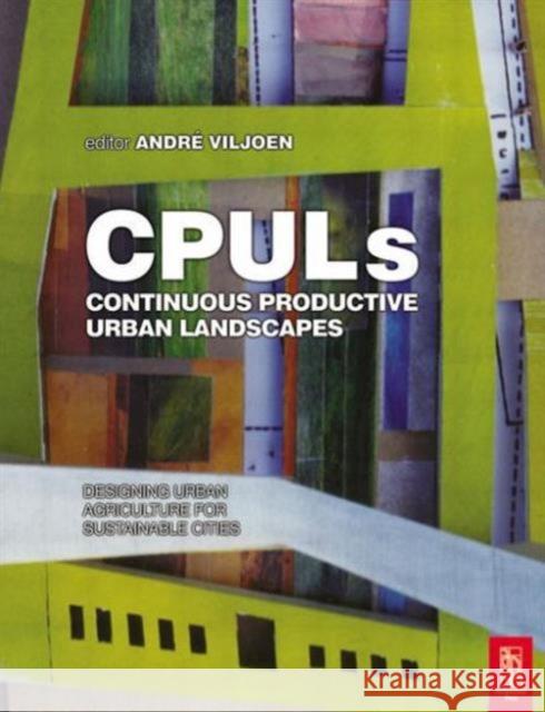 Continuous Productive Urban Landscapes: Designing Urban Agriculture for Sustainable Cities Viljoen, Andre 9780750655439 Architectural Press - książka