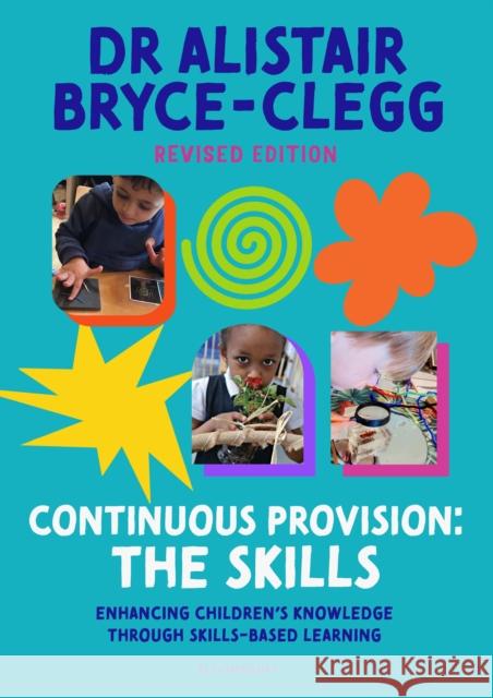 Continuous Provision: The Skills: Enhancing children's development through skills-based learning Dr Alistair, MBE Bryce-Clegg 9781801994187 Bloomsbury Publishing PLC - książka