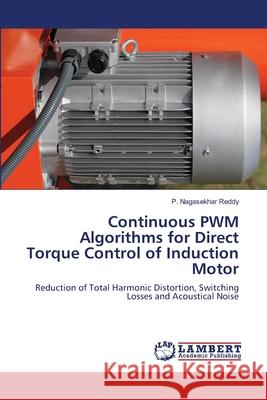 Continuous PWM Algorithms for Direct Torque Control of Induction Motor Nagasekhar Reddy, P. 9786139842117 LAP Lambert Academic Publishing - książka