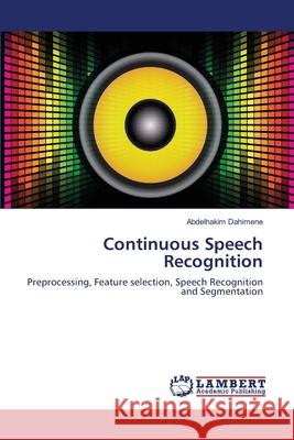 Continuous Speech Recognition Abdelhakim Dahimene 9783659148705 LAP Lambert Academic Publishing - książka