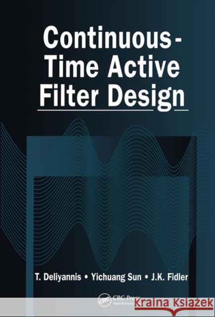 Continuous-Time Active Filter Design T. Deliyannis J. K. Fidler Yichuang Sun 9780849325731 CRC Press - książka