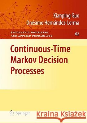 Continuous-Time Markov Decision Processes: Theory and Applications Guo, Xianping 9783642025464 Springer - książka