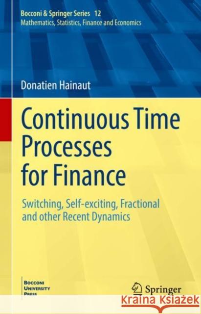 Continuous Time Processes for Finance: Switching, Self-Exciting, Fractional and Other Recent Dynamics Hainaut, Donatien 9783031063602 Springer International Publishing AG - książka