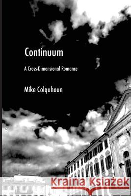 Continuum: A Cross-Dimensional Romance Mike Colquhoun 9781977722683 Createspace Independent Publishing Platform - książka