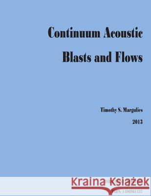 Continuum Acoustic Blasts and Flows Timothy S. Margulies 9781490961439 Createspace - książka