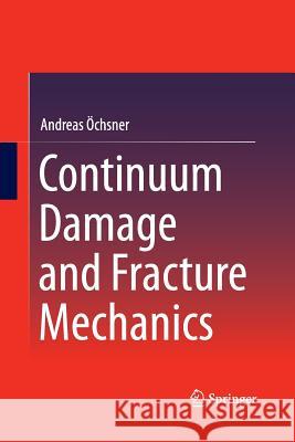 Continuum Damage and Fracture Mechanics Andreas Ochsner 9789811013232 Springer - książka