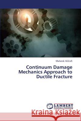 Continuum Damage Mechanics Approach to Ductile Fracture Algrafi Mubarak 9783659429965 LAP Lambert Academic Publishing - książka