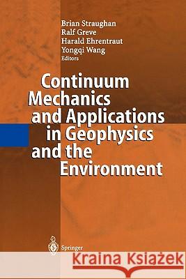 Continuum Mechanics and Applications in Geophysics and the Environment Brian Straughan Ralf Greve Harald Ehrentraut 9783642075001 Springer - książka