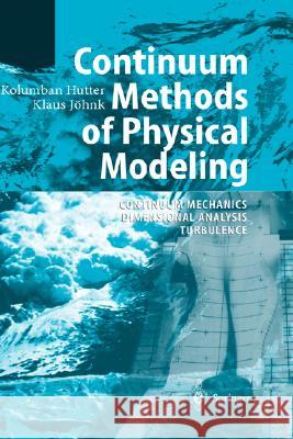 Continuum Methods of Physical Modeling: Continuum Mechanics, Dimensional Analysis, Turbulence Hutter, Kolumban 9783540206194 Springer - książka