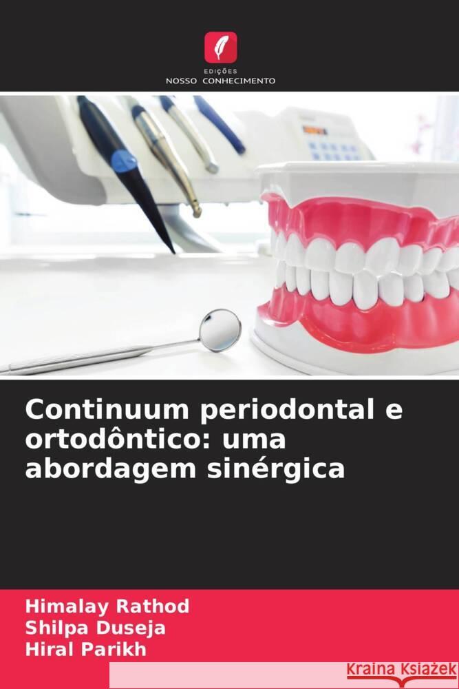 Continuum periodontal e ortodôntico: uma abordagem sinérgica Rathod, Himalay, Duseja, Shilpa, Parikh, Hiral 9786206464907 Edições Nosso Conhecimento - książka