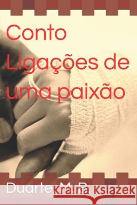 Conto - Liga??es de uma Paix?o Marcelo Barboza Duarte Duarte M. B 9786500814811 978-65--81481-1 - książka