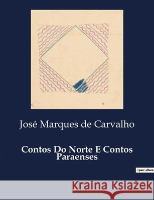 Contos Do Norte E Contos Paraenses José Marques de Carvalho 9791043104985 Culturea - książka