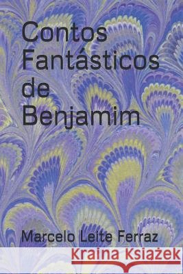 Contos Fantásticos de Benjamim Leite Ferraz, Marcelo 9781983047565 Independently Published - książka