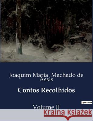 Contos Recolhidos: Volume II Joaquim Maria Machado De Assis 9791043105111 Culturea - książka