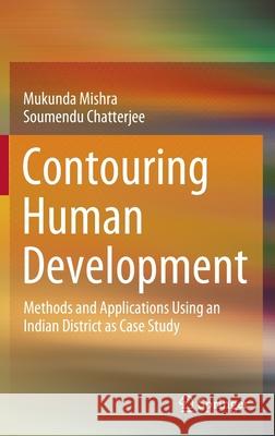 Contouring Human Development: Methods and Applications Using an Indian District as Case Study Mishra, Mukunda 9789811540820 Springer - książka