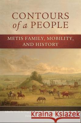 Contours of a People, 6: Metis Family, Mobility, and History St-Onge, Nicole 9780806144870 University of Oklahoma Press - książka