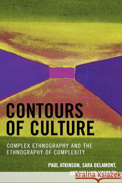 Contours of Culture: Complex Ethnography and the Ethnography of Complexity Atkinson, Paul 9780759107069 Altamira Press - książka