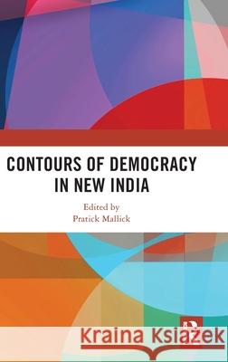 Contours of Democracy in New India Pratick Mallick 9781138387195 Routledge - książka
