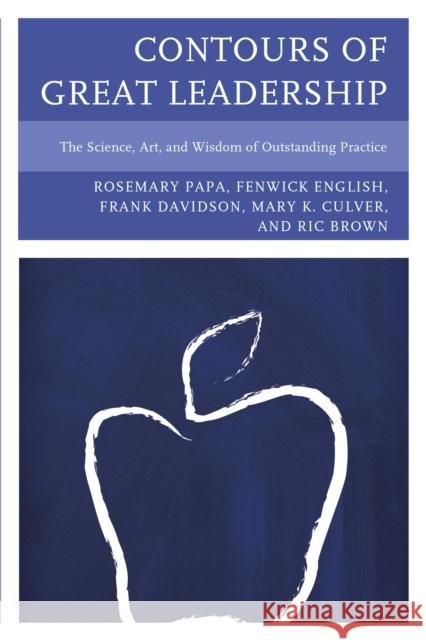 Contours of Great Leadership: The Science, Art, and Wisdom of Outstanding Practice Papa, Rosemary 9781610488310 R&l Education - książka