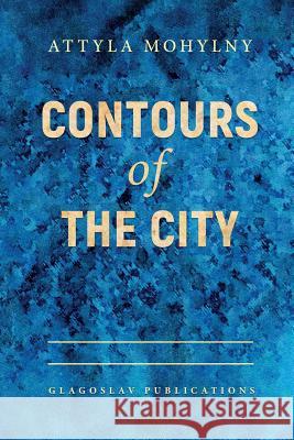 Contours Of The City Mohylny, Attyla 9781911414575 Glagoslav Publications Ltd. - książka