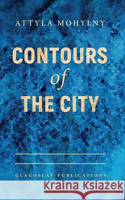 Contours of the City Attyla Mohylny 9781911414582 Glagoslav Publications Ltd. - książka