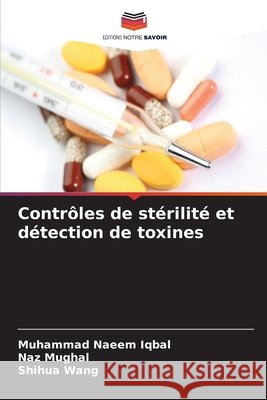Contr?les de st?rilit? et d?tection de toxines Muhammad Naeem Iqbal Naz Mughal Shihua Wang 9786630321098 Editions Notre Savoir - książka