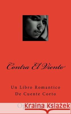Contra El Viento: Un Libro Romantico De Cuente Corto Ingram, Opal S. 9781717129512 Createspace Independent Publishing Platform - książka