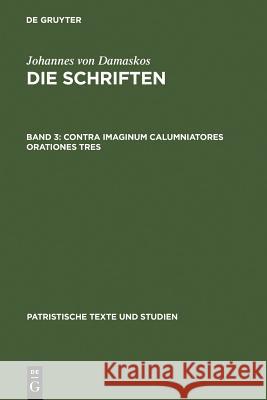 Contra Imaginum Calumniatores Orationes Tres Kotter, Bonifatius 9783110059717 Walter de Gruyter - książka