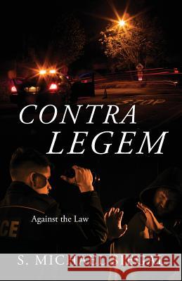 Contra Legem: Against the Law S Michael Siegal 9781478789123 Outskirts Press - książka