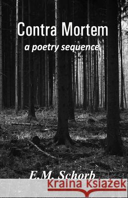 Contra Mortem - a poetry sequence E. M. Schorb 9789390202034 Cyberwit.Net - książka