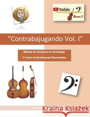 Contrabajugando Vol.I: Método de iniciación al contrabajo. Curso 1° de Enseñanzas Elementales Francisco Javier Garcia- Rojo Garés 9798491666034 Independently Published - książka