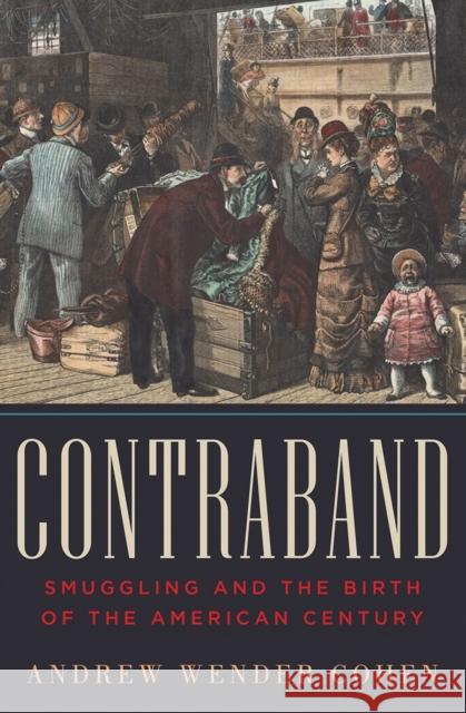 Contraband: Smuggling and the Birth of the American Century Cohen, Andrew Wender 9780393065336 John Wiley & Sons - książka
