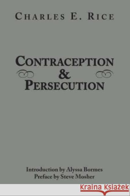 Contraception and Persecution Charles E. Rice Alyssa Bormes Steve Mosher 9781587311550 St. Augustine's Press - książka