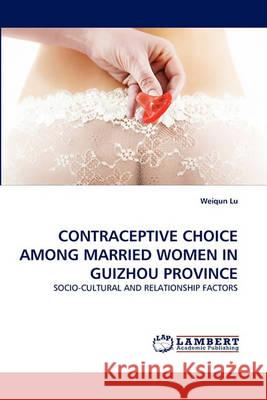 Contraceptive Choice Among Married Women in Guizhou Province Weiqun Lu 9783838357348 LAP Lambert Academic Publishing - książka