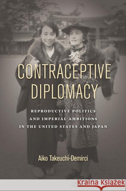Contraceptive Diplomacy: Reproductive Politics and Imperial Ambitions in the United States and Japan  9781503602250 Stanford University Press - książka